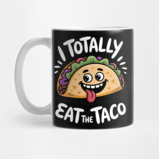 I Totally Eat The Taco Adult Humor Joke Mug