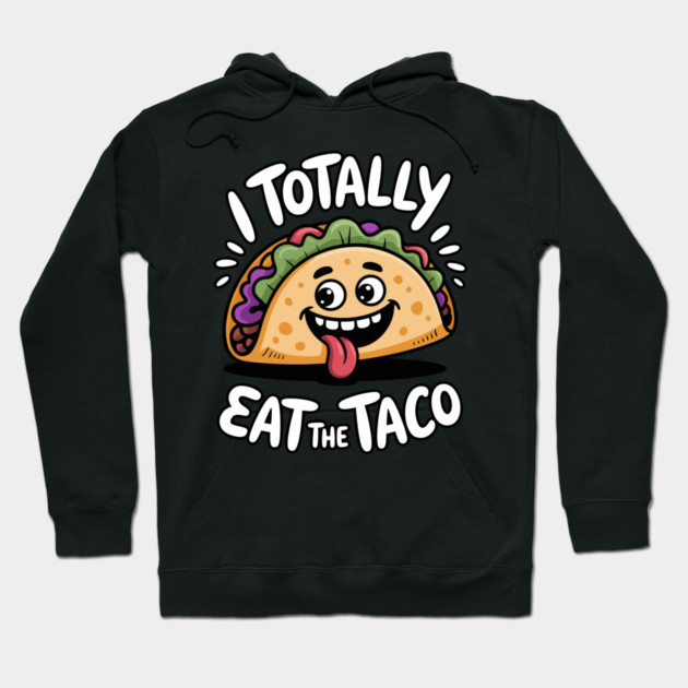 I Totally Eat The Taco Adult Humor Joke Hoodie by belownormal