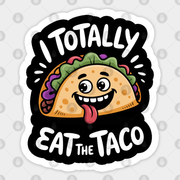 I Totally Eat The Taco Adult Humor Joke Sticker by belownormal