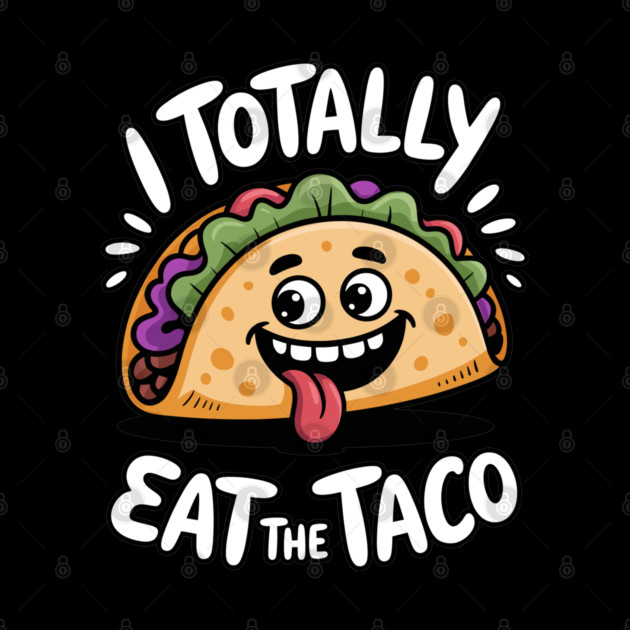 I Totally Eat The Taco Adult Humor Joke by belownormal