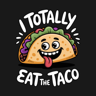 I Totally Eat The Taco Adult Humor Joke T-Shirt