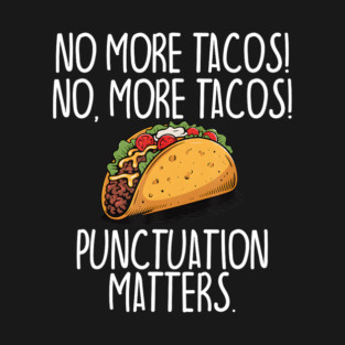 Punctuation No More Tacos Grammer T-Shirt