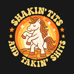 Shakin Tits And Takin s Unicorn Dirty Humor T-Shirt