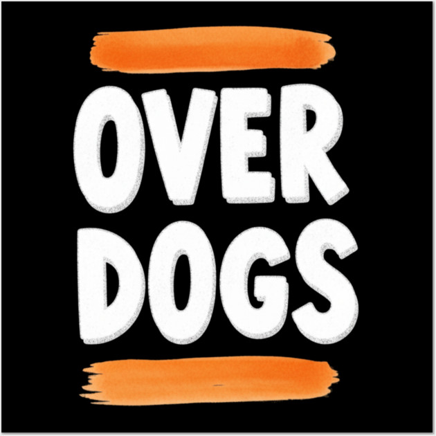 Over Dogs Minimalist Typographic Shirt | Orange Bar Aesthetic Tee Wall Art by OUTFITPAW