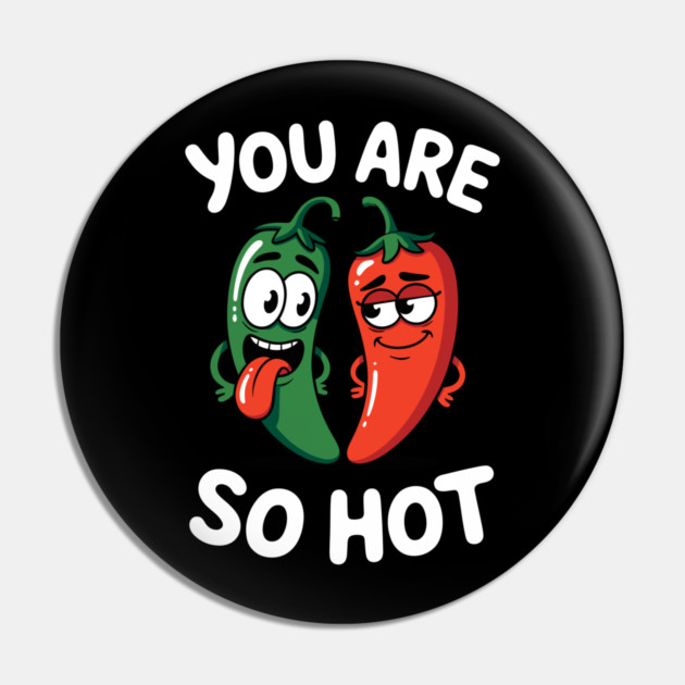 You Are So Hot Funny Chili Pepper Love Pun Jalapeno Pin by belownormal