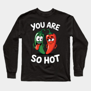 You Are So Hot Funny Chili Pepper Love Pun Jalapeno Long Sleeve T-Shirt