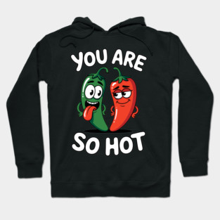 You Are So Hot Funny Chili Pepper Love Pun Jalapeno Hoodie