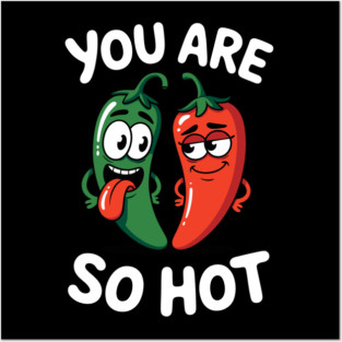 You Are So Hot Funny Chili Pepper Love Pun Jalapeno Posters and Art
