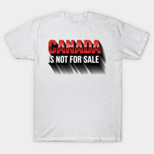 Canada Is Not For Sale Patriotic T-Shirt - Bold 3D Red & White Design T-Shirt