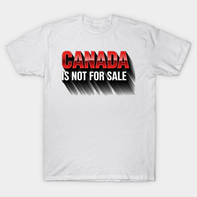 Canada Is Not For Sale Patriotic T-Shirt - Bold 3D Red & White Design T-Shirt by OUTFITPAW