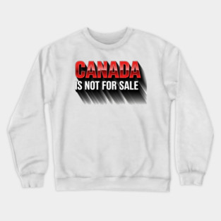 Canada Is Not For Sale Patriotic T-Shirt - Bold 3D Red & White Design Crewneck Sweatshirt