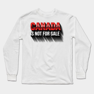 Canada Is Not For Sale Patriotic T-Shirt - Bold 3D Red & White Design Long Sleeve T-Shirt
