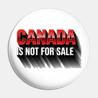 Canada Is Not For Sale Patriotic T-Shirt - Bold 3D Red & White Design Pin