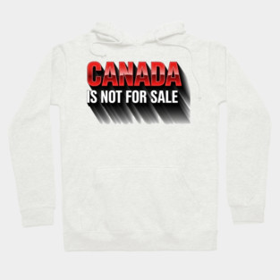 Canada Is Not For Sale Patriotic T-Shirt - Bold 3D Red & White Design Hoodie
