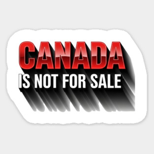 Canada Is Not For Sale Patriotic T-Shirt - Bold 3D Red & White Design Sticker