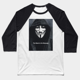 Anonymous: The Mask Is the Message Baseball T-Shirt