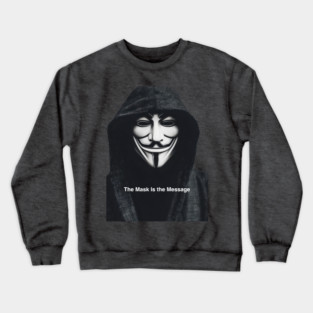 Anonymous: The Mask Is the Message Crewneck Sweatshirt