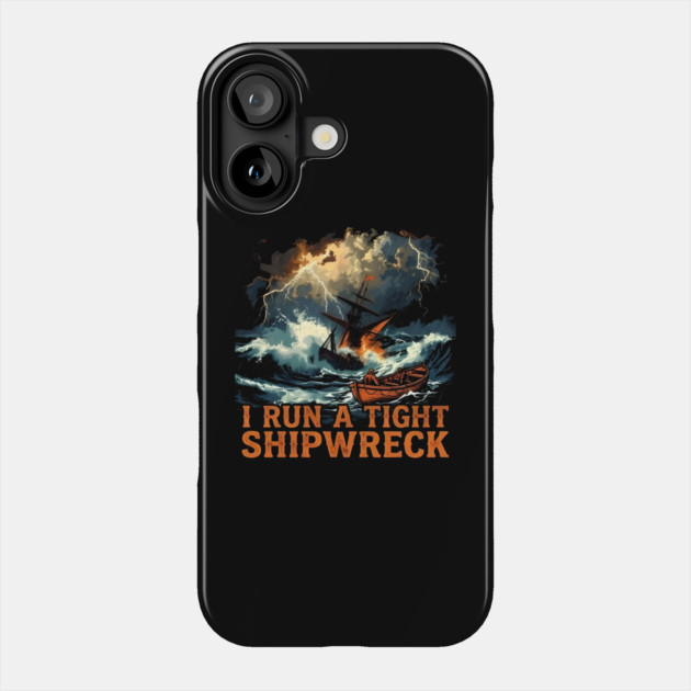 I-Run-A-Tight-Shipwreck Phone Case by dtr_art