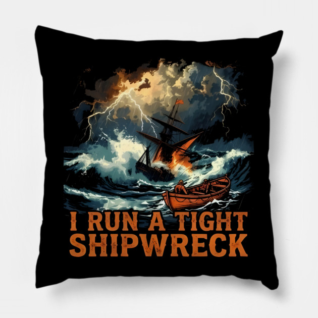 I-Run-A-Tight-Shipwreck Pillow by dtr_art