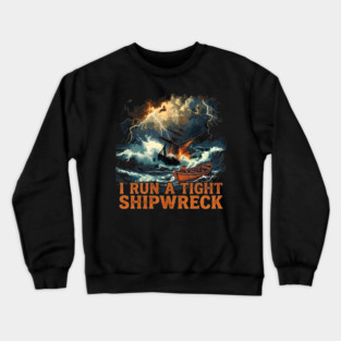 I-Run-A-Tight-Shipwreck Crewneck Sweatshirt