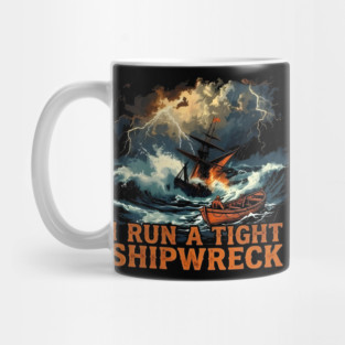 I-Run-A-Tight-Shipwreck Mug