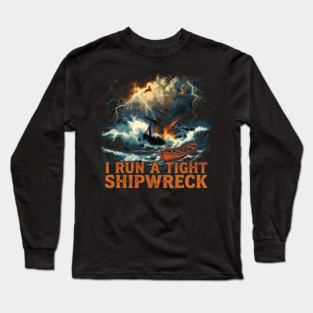 I-Run-A-Tight-Shipwreck Long Sleeve T-Shirt