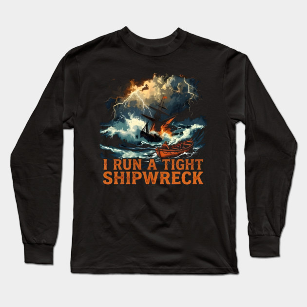 I-Run-A-Tight-Shipwreck Long Sleeve T-Shirt by dtr_art