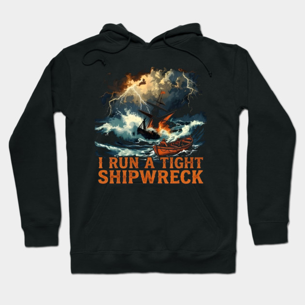 I-Run-A-Tight-Shipwreck Hoodie by dtr_art