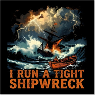 I-Run-A-Tight-Shipwreck Posters and Art