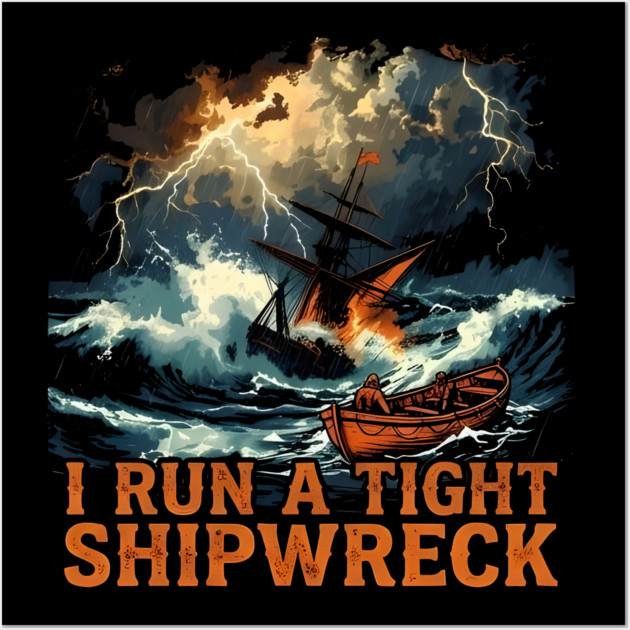 I-Run-A-Tight-Shipwreck Wall Art by dtr_art