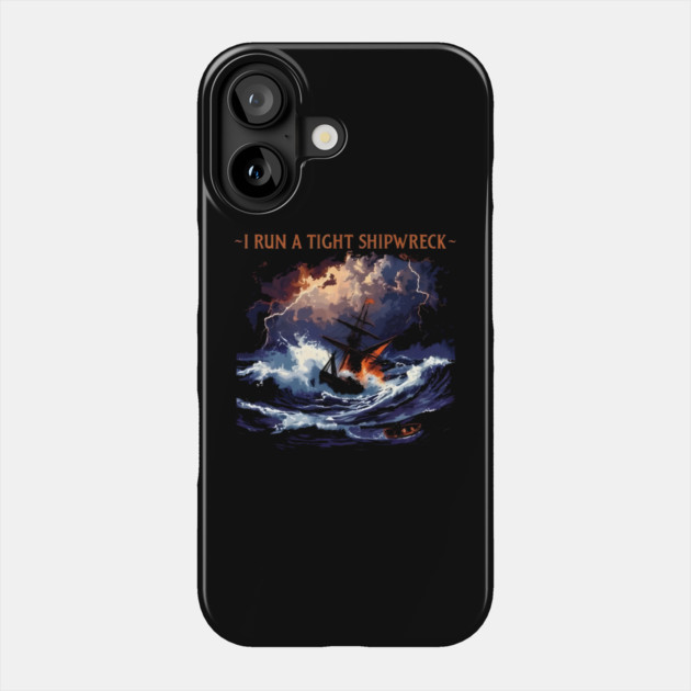 I-Run-A-Tight-Shipwreck Phone Case by dtr_art