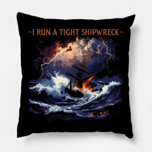 I-Run-A-Tight-Shipwreck Pillow