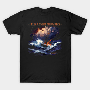 I-Run-A-Tight-Shipwreck T-Shirt