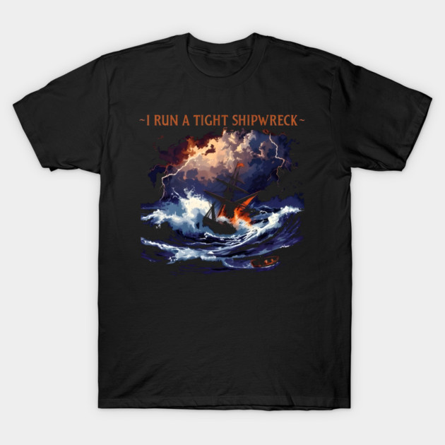 I-Run-A-Tight-Shipwreck T-Shirt by dtr_art