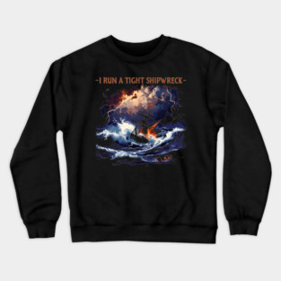 I-Run-A-Tight-Shipwreck Crewneck Sweatshirt