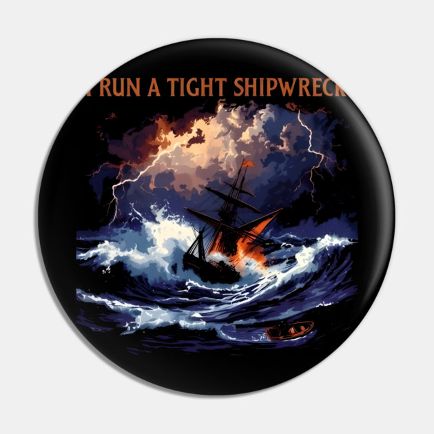 I-Run-A-Tight-Shipwreck Pin by dtr_art