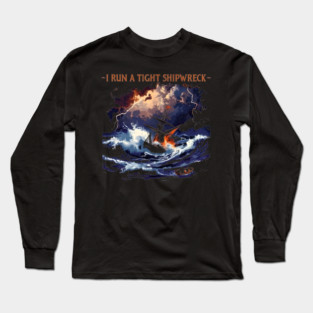 I-Run-A-Tight-Shipwreck Long Sleeve T-Shirt