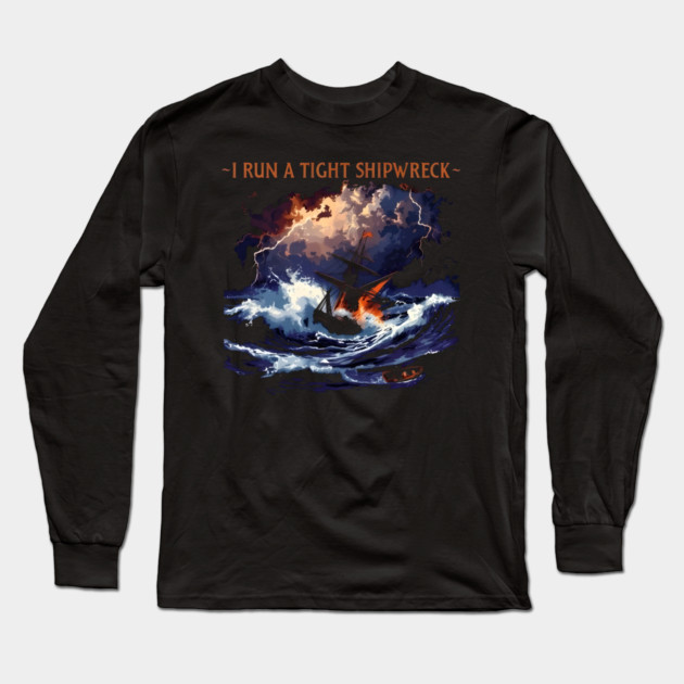 I-Run-A-Tight-Shipwreck Long Sleeve T-Shirt by dtr_art