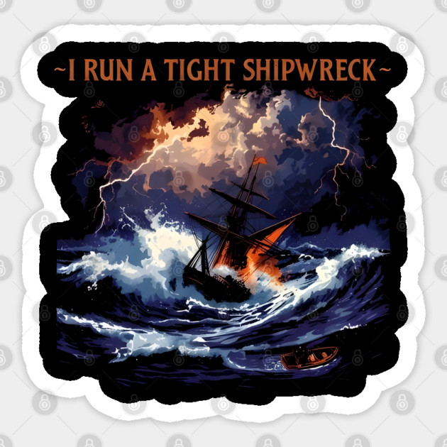 I-Run-A-Tight-Shipwreck Sticker by dtr_art