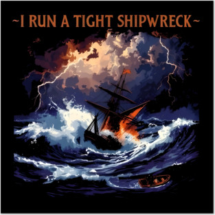 I-Run-A-Tight-Shipwreck Posters and Art