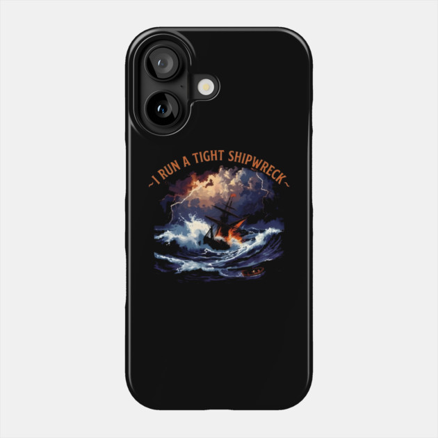 I-Run-A-Tight-Shipwreck Phone Case by dtr_art