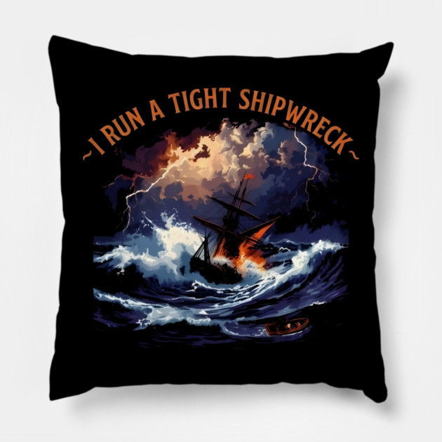 I-Run-A-Tight-Shipwreck Pillow by dtr_art