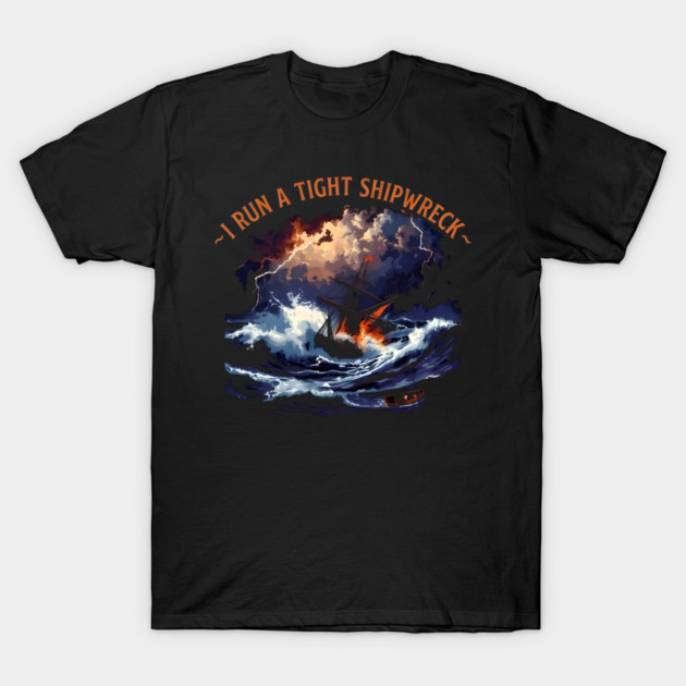 I-Run-A-Tight-Shipwreck T-Shirt by dtr_art