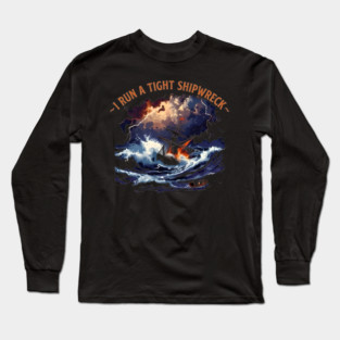I-Run-A-Tight-Shipwreck Long Sleeve T-Shirt