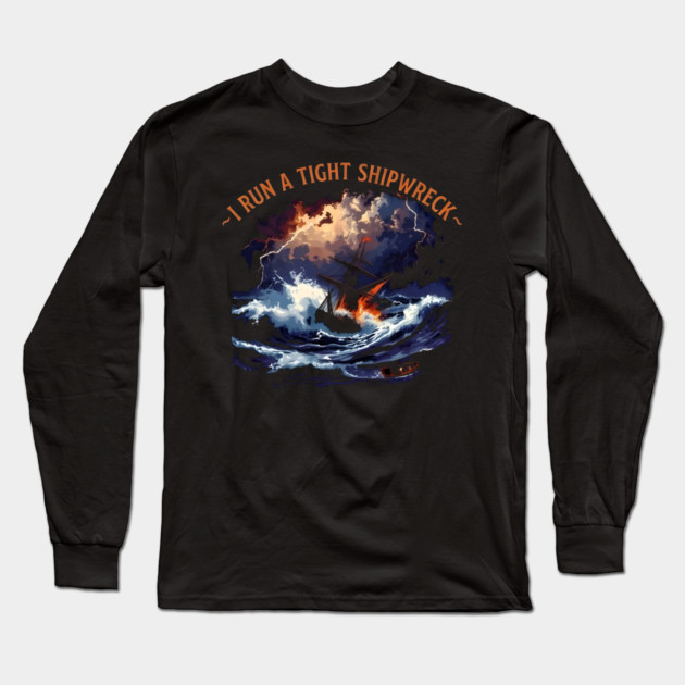 I-Run-A-Tight-Shipwreck Long Sleeve T-Shirt by dtr_art