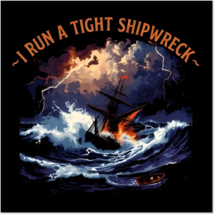 I-Run-A-Tight-Shipwreck Posters and Art