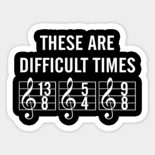 These-Are-Difficult-Times Sticker
