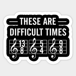 These-Are-Difficult-Times Sticker