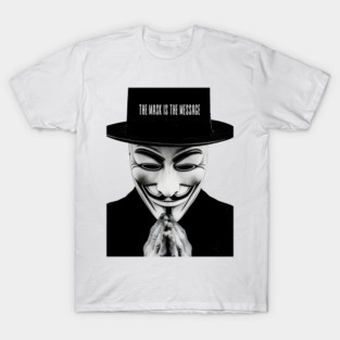 Anonymous: The Mask Is the Message T-Shirt