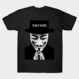 Anonymous: The Mask Is the Message T-Shirt